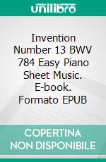 Invention Number 13 BWV 784 Easy Piano Sheet Music. E-book. Formato EPUB ebook di Silvertonalities