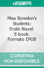 Miss Boredon’s Students: Erotic Novel. E-book. Formato Mobipocket ebook