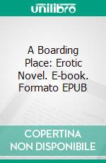 A Boarding Place: Erotic Novel. E-book. Formato EPUB ebook