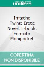 Irritating Twins: Erotic Novel. E-book. Formato EPUB ebook