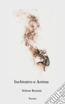 Inchiostro e Anima. E-book. Formato EPUB ebook di Selene Rossi