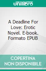 A Deadline For Love: Erotic Novel. E-book. Formato Mobipocket ebook