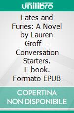 Fates and Furies: A Novel by Lauren Groff  | Conversation Starters. E-book. Formato EPUB ebook di dailyBooks