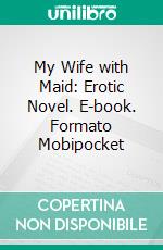 My Wife with Maid: Erotic Novel. E-book. Formato EPUB ebook