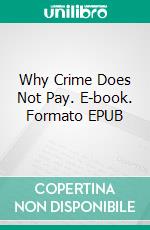 Why Crime Does Not Pay. E-book. Formato EPUB ebook