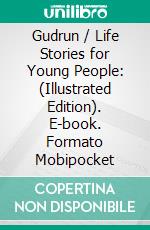 Gudrun / Life Stories for Young People: (Illustrated Edition). E-book. Formato Mobipocket ebook