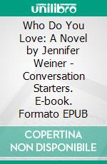 Who Do You Love: A Novel by Jennifer Weiner - Conversation Starters. E-book. Formato EPUB ebook