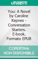 You: A Novel by Caroline Kepnes | Conversation Starters. E-book. Formato EPUB ebook di dailyBooks