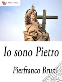 Io sono Pietro . E-book. Formato Mobipocket ebook di Pierfranco Bruni 