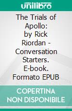 The Trials of Apollo: by Rick Riordan | Conversation Starters. E-book. Formato EPUB ebook di dailyBooks