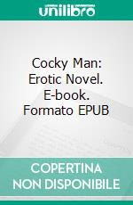 Cocky Man: Erotic Novel. E-book. Formato EPUB ebook