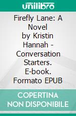 Firefly Lane: A Novel by Kristin Hannah | Conversation Starters. E-book. Formato EPUB ebook di dailyBooks