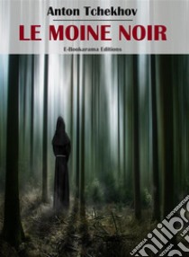 Le moine noir. E-book. Formato EPUB ebook di Anton Tchekhov