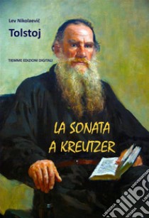 La Sonata a Kreutzer. E-book. Formato EPUB ebook di Lev Nikolaevic Tolstoj