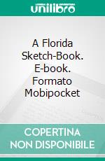 A Florida Sketch-Book. E-book. Formato Mobipocket ebook