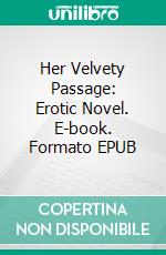 Her Velvety Passage: Erotic Novel. E-book. Formato EPUB ebook di Mary Lacy