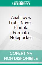 Anal Love: Erotic Novel. E-book. Formato Mobipocket ebook