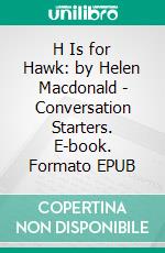 H Is for Hawk: by Helen Macdonald | Conversation Starters. E-book. Formato EPUB ebook di dailyBooks