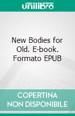 New Bodies for Old. E-book. Formato Mobipocket ebook