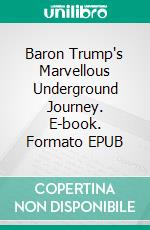 Baron Trump's Marvellous Underground Journey. E-book. Formato Mobipocket