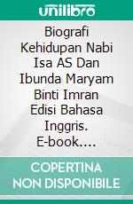 Biografi Kehidupan Nabi Isa AS Dan Ibunda Maryam Binti Imran Edisi Bahasa Inggris. E-book. Formato PDF ebook