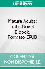 Mature Adults: Erotic Novel. E-book. Formato Mobipocket ebook