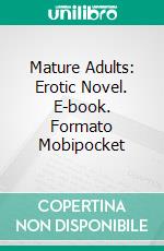 Mature Adults: Erotic Novel. E-book. Formato EPUB ebook