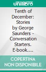 Tenth of December: Stories by George Saunders | Conversation Starters. E-book. Formato EPUB ebook di dailyBooks