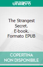 The Strangest Secret. E-book. Formato EPUB ebook di Earl Nightingale