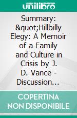 Summary: &quot;Hillbilly Elegy: A Memoir of a Family and Culture in Crisis by J. D. Vance - Discussion Prompts. E-book. Formato EPUB ebook