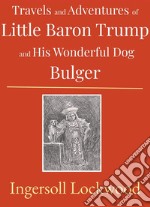Travels and Adventures of Little Baron Trump and His Wonderful Dog Bulger. E-book. Formato Mobipocket