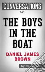 The Boys in the Boat: Nine Americans and Their Epic Quest for Gold at the 1936 Berlin Olympics by Daniel James Brown - Conversation Starters. E-book. Formato EPUB ebook