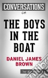 The Boys in the Boat: Nine Americans and Their Epic Quest for Gold at the 1936 Berlin Olympics by Daniel James Brown - Conversation Starters. E-book. Formato EPUB ebook