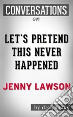 Let&apos;s Pretend This Never Happened: A Mostly True Memoir by Jenny Lawson  - Conversation Starters. E-book. Formato EPUB ebook