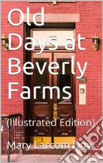 Old Days at Beverly Farms: (Illustrated Edition). E-book. Formato Mobipocket ebook