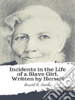 Incidents in the Life of a Slave Girl, Written by Herself. E-book. Formato EPUB ebook