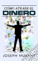 Cómo atraer el dinero (Traducción: David De Angelis). E-book. Formato EPUB ebook