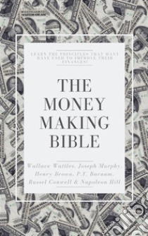 The Money-Making Bible: Learn the principles that many have used to improve their finances!. E-book. Formato PDF ebook