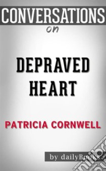 Depraved Heart: A Scarpetta Novel by Patricia Cornwell | Conversation Starters. E-book. Formato EPUB ebook di dailyBooks