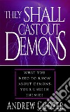 They Shall Cast Out Demons Things You Need to Known About Demons- Your Unseen Enemies. E-book. Formato EPUB ebook