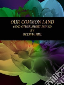 Our Common Land: (and Other Short Essays). E-book. Formato Mobipocket ebook