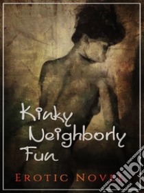 Kinky Neighborly Fun: Erotic Novel. E-book. Formato Mobipocket ebook