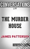 The Murder House: by James Patterson - Conversation Starters. E-book. Formato EPUB ebook