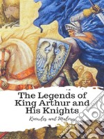 The Legends of King Arthur and His Knights. E-book. Formato EPUB ebook