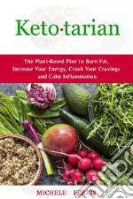 Ketotarian: The Plant-Based Plan to Burn Fat, Increase Your Energy, Crush Your Cravings and Calm Inflammation. E-book. Formato EPUB ebook