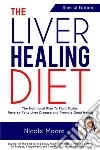 the Liver Healing Diet- the Nutritional Plan to Fight Toxins, Reverse Fatty Liver Disease and Promote Good Health. E-book. Formato EPUB ebook