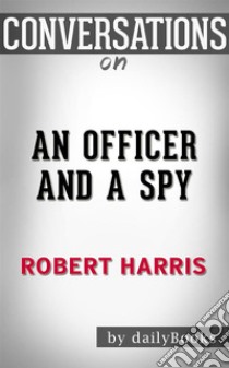 An Officer and a Spy: A Spy Thriller by Robert Harris  | Conversation Starters. E-book. Formato EPUB ebook di dailyBooks