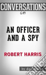 An Officer and a Spy: A Spy Thriller by Robert Harris  - Conversation Starters. E-book. Formato EPUB ebook