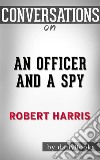 An Officer and a Spy: A Spy Thriller by Robert Harris  - Conversation Starters. E-book. Formato EPUB ebook