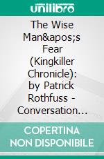 The Wise Man&apos;s Fear (Kingkiller Chronicle): by Patrick Rothfuss - Conversation Starters. E-book. Formato EPUB ebook